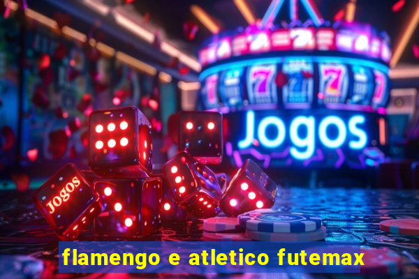 flamengo e atletico futemax